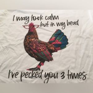 Chicken t-shirt “I may look calm, but in my head I’ve pecked you 3 times” size M